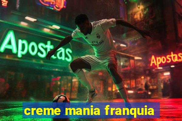 creme mania franquia