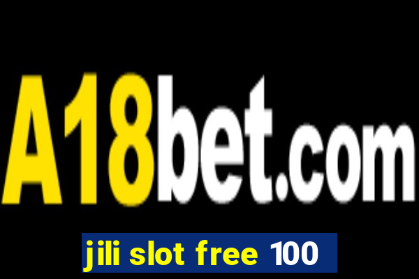 jili slot free 100