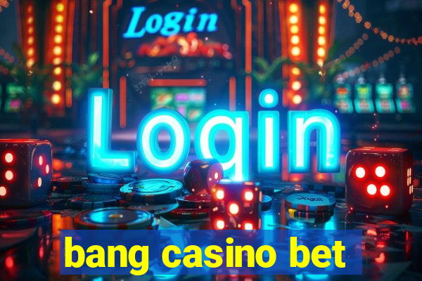 bang casino bet