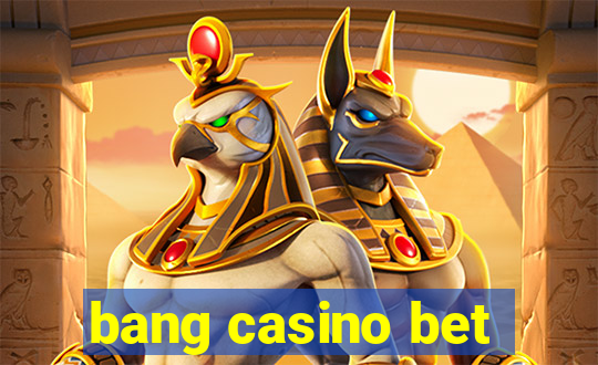 bang casino bet