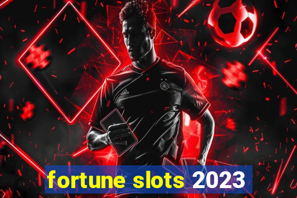 fortune slots 2023