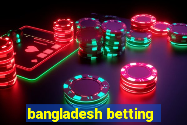 bangladesh betting