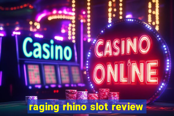 raging rhino slot review