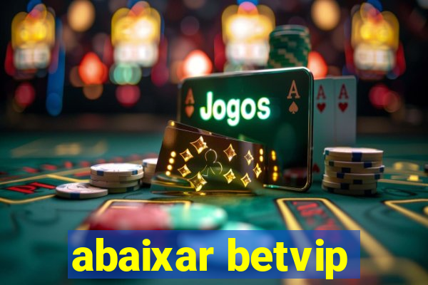 abaixar betvip