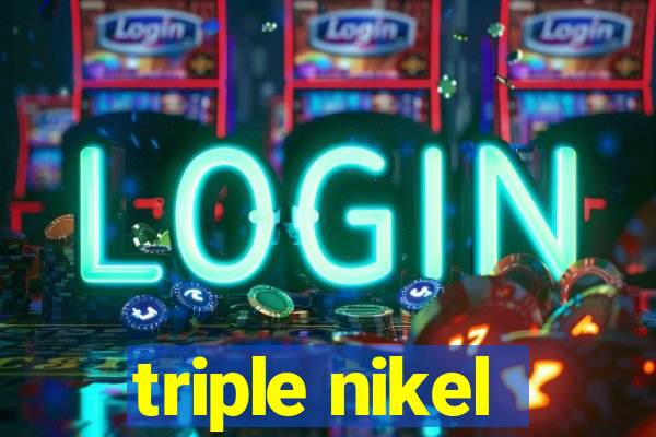 triple nikel