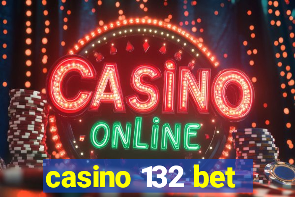 casino 132 bet