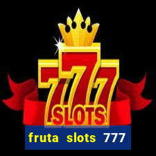 fruta slots 777 paga mesmo