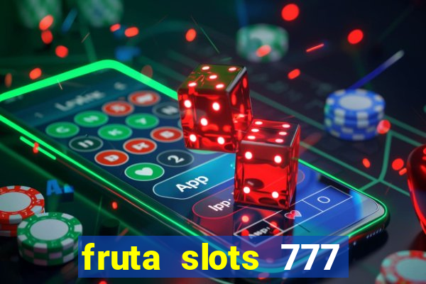 fruta slots 777 paga mesmo