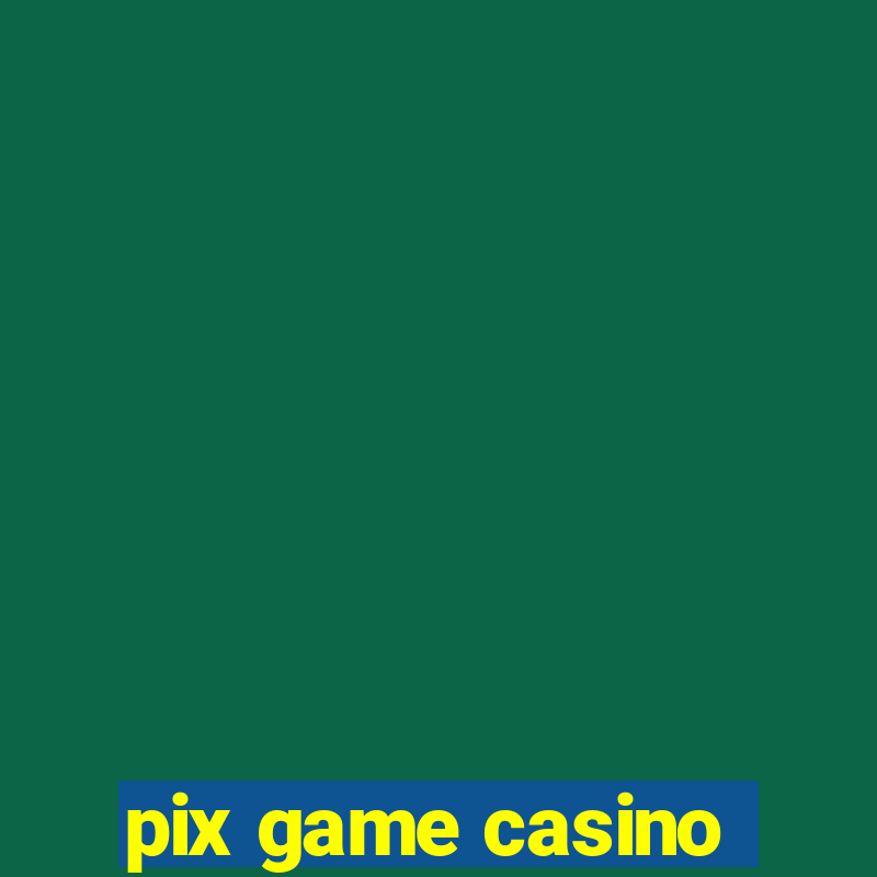 pix game casino