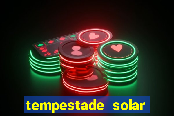 tempestade solar 2024 brasil