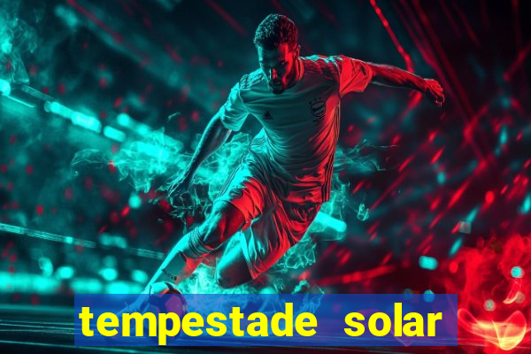 tempestade solar 2024 brasil