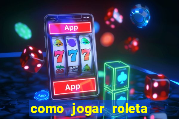 como jogar roleta de cassino