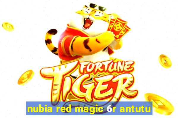 nubia red magic 6r antutu