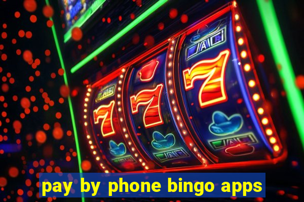 pay by phone bingo apps