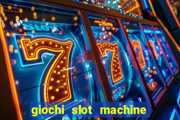 giochi slot machine gratis senza registrazione