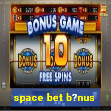 space bet b?nus