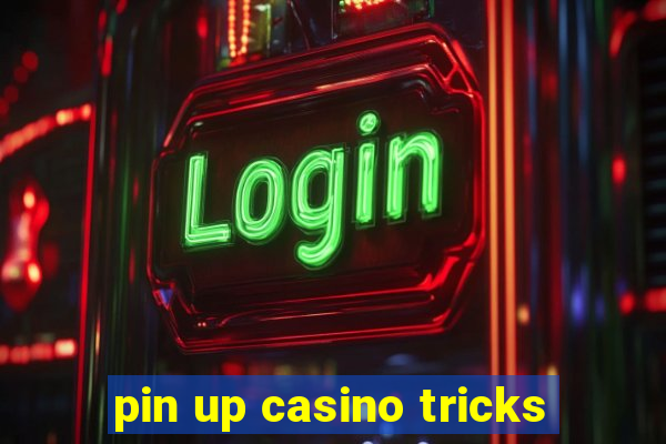 pin up casino tricks