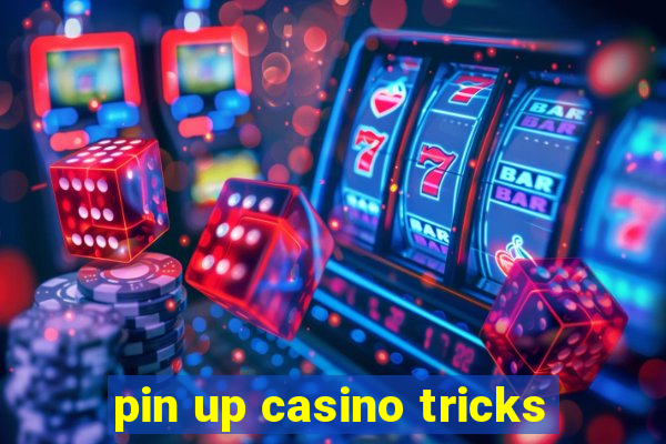 pin up casino tricks