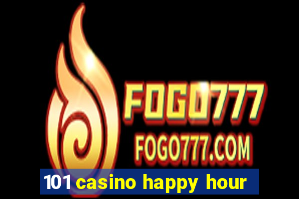 101 casino happy hour