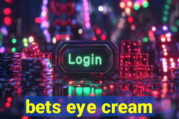 bets eye cream