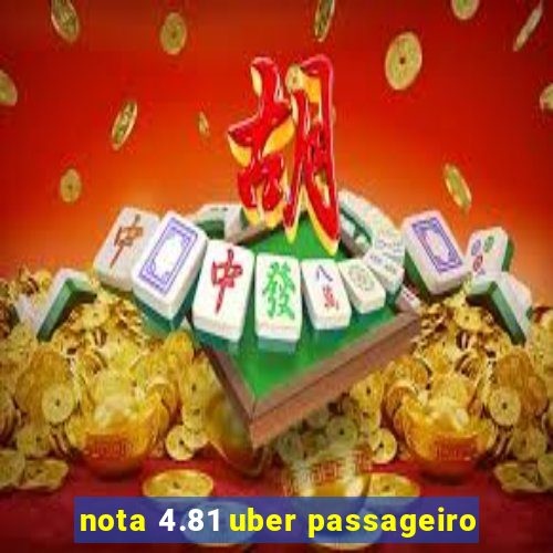 nota 4.81 uber passageiro