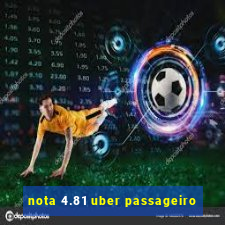 nota 4.81 uber passageiro