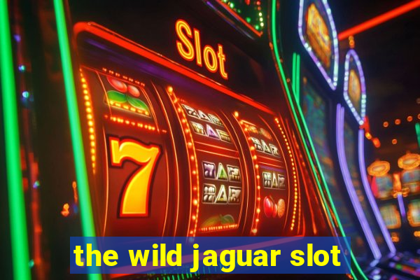 the wild jaguar slot