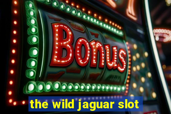 the wild jaguar slot