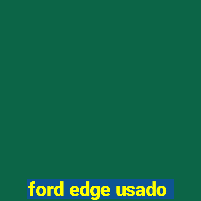 ford edge usado