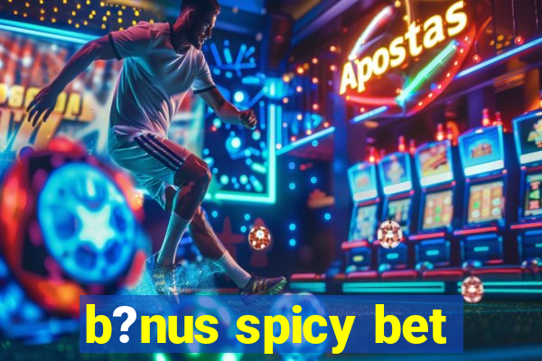 b?nus spicy bet