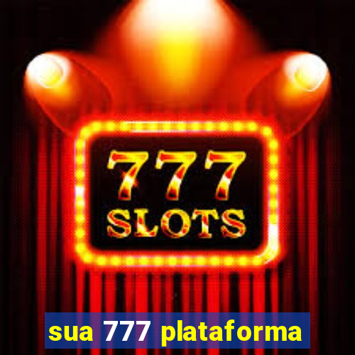 sua 777 plataforma