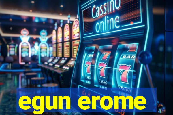 egun erome