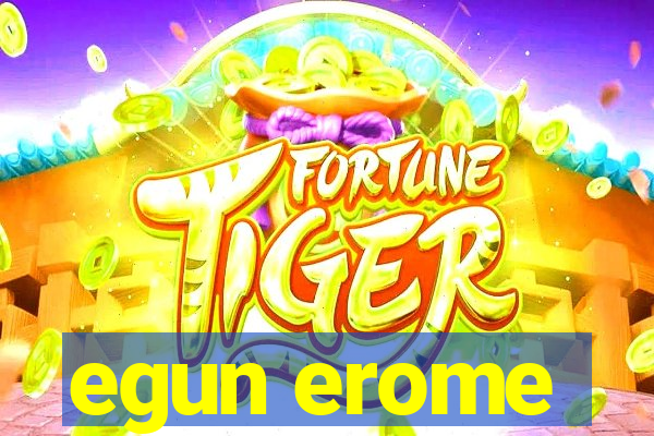 egun erome