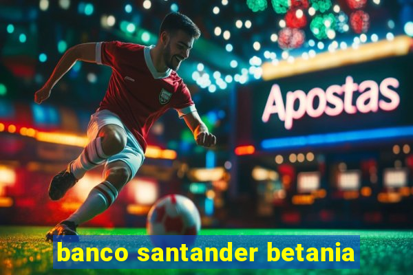 banco santander betania