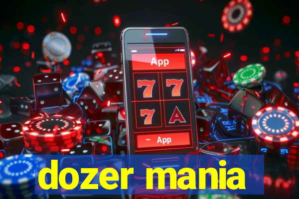 dozer mania