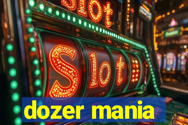 dozer mania