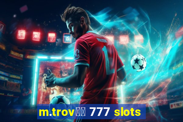 m.trov鑼玱 777 slots