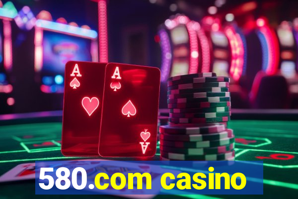 580.com casino