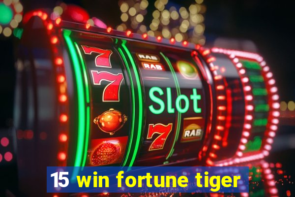 15 win fortune tiger