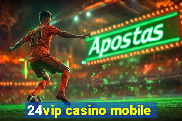 24vip casino mobile