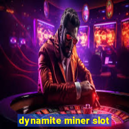 dynamite miner slot