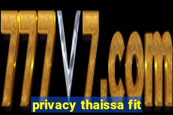 privacy thaissa fit