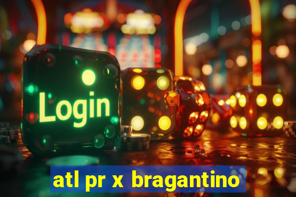 atl pr x bragantino