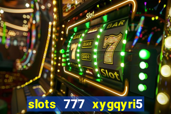 slots 777 xygqyri5 is1o0v otopbt3a