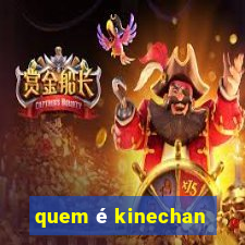 quem é kinechan