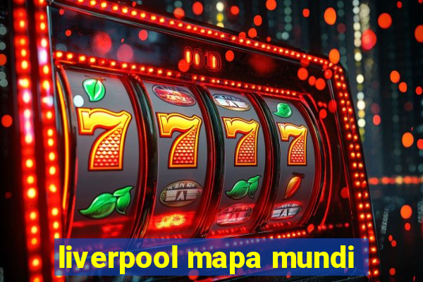 liverpool mapa mundi