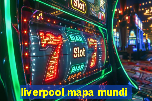 liverpool mapa mundi