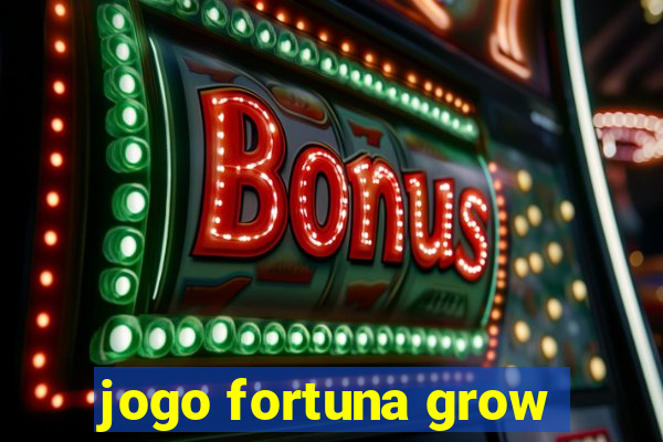 jogo fortuna grow