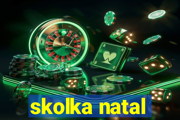 skolka natal