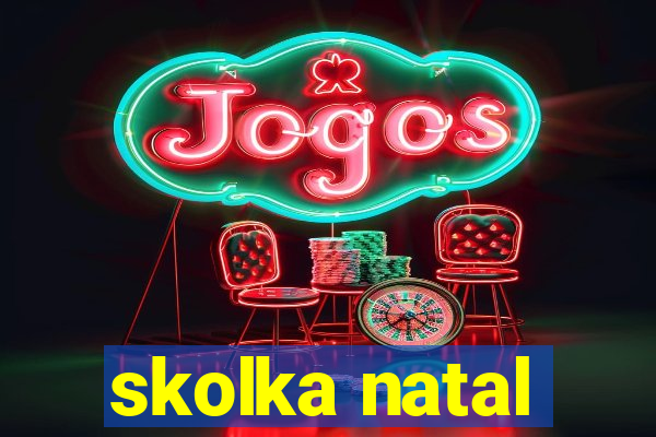 skolka natal